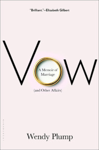 Wendy Plump — Vow: A Memoir of Marriage (and Other Affairs)