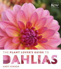 Andy Vernon — The Plant Lover’s Guide to Dahlias