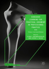 Elena P. Antonacopoulou, Steven S. Taylor — Sensuous Learning for Practical Judgment in Professional Practice: Volume 1: Arts-based Methods