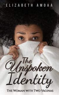 Elizabeth Amoaa — The Unspoken Identity: The Woman with Two Vaginas