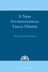 Chia-Jui Cheng — A New International Legal Order : In Commemoration of the Tenth Anniversary of the Xiamen Academy of International Law