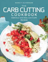 Silverman, Nancy — The Carb Cutting Cookbook: Delicious and Easy Low-Carb Recipes