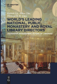 Patrick Lo; Allan Cho; Dickson K.W. Chiu — World´s Leading National, Public, Monastery and Royal Library Directors: Leadership, Management, Future of Libraries