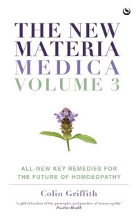 Colin Griffith — The New Materia Medica: Key Remedies for the Future of Homoeopathy