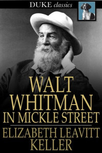 Elizabeth Leavitt Keller — Walt Whitman in Mickle Street