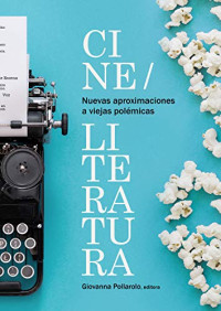 Giovanna Pollarolo (editor) — Nuevas aproximaciones a viejas polémicas: cine/literatura