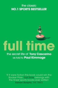 Paul Kimmage — Full Time: The Secret Life Of Tony Cascarino