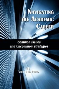 Victor N. Shaw — Navigating the Academic Career: Common Issues and Uncommon Strategies