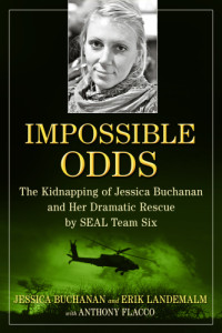 Buchanan, Jessica;Flacco, Anthony;Landemalm, Erik — Impossible Odds: the Kidnapping of Jessica Buchanan and Her Dramatic Rescue by SEAL Team Six