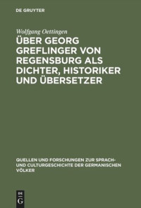 Wolfgang Oettingen — Über Georg Greflinger von Regensburg als Dichter, Historiker und Übersetzer: Eine literarhistorische Untersuchung