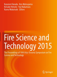 Harada, Kazunori(Editor);Matsuyama, Ken(Editor);Himoto, Keisuke(Editor);Nakamura, Yuji(Editor) — Fire Science and Technology 2015 The Proceedings of 10th Asia-Oceania Symposium on Fire Science and Technology