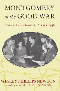 Wesley Phillips Newton, Allen Cronenberg — Montgomery in the Good War: Portrait of a Southern City, 1939–1946