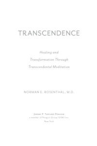 Rosenthal, Norman E — Transcendence: healing and transformation through transcendental meditation