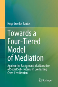 Hugo Luz dos Santos — Towards a Four-Tiered Model of Mediation: Against the Background of a Narrative of Social Sub-systems in Everlasting Cross-Fertilization