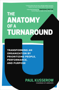 Paul Kusserow — The Anatomy of a Turnaround: Transforming an Organization by Prioritizing People, Performance, and Purpose