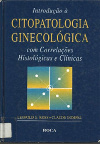 Leopold G. Koss, Claude Gompel — Introdução à Citopatologia Ginecológica com Correlações Histológicas e Clínicas