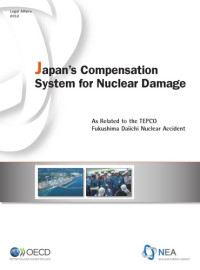 OECD — Japan’s compensation system for nuclear damage : as related to the TEPCO Fukushima Daiichi nuclear accident.