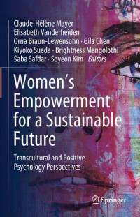 Claude-Hélène Mayer, Elisabeth Vanderheiden, Orna Braun-Lewensohn, Gila Chen, Kiyoko Sueda, Brightness Mangolothi, Saba Safdar, Soyeon Kim, (eds.) — Women's Empowerment for a Sustainable Future: Transcultural and Positive Psychology Perspectives