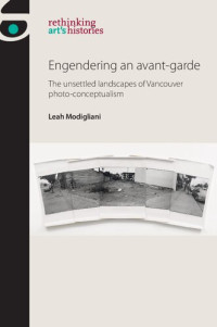 Leah Modigliani — Engendering an Avant-garde: The unsettled landscapes of Vancouver photo-conceptualism