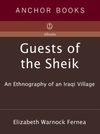 Fernea, Elizabeth Warnock — Guests of the Sheik: an ethnography of an Iraqi village