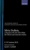 Cornelius Wilson Larison; Jared C. Lobdell; Silvia Dubois — Silvia Dubois, A Biografy of the Slav Who Whipt Her Mistres and Gand Her Fredom