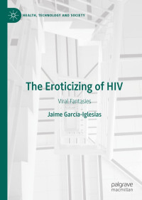 Jaime García-Iglesias — The Eroticizing of HIV: Viral Fantasies