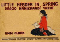 Ann Clark. — Little Herder in Spring = Dąągo na’niłkaadí yázhí