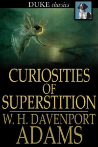 W. H. Davenport Adams — Curiosities of Superstition: And Sketches of Some Unrevealed Religions