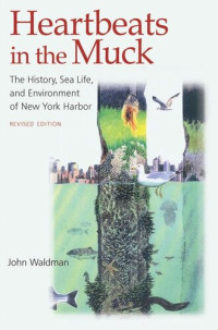 John Waldman — Heartbeats in the Muck: The History, Sea Life, and Environment of New York Harbor, Revised Edition