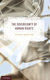 Patrick Macklem — The Sovereignty of Human Rights