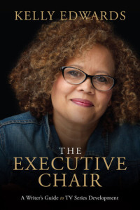 Kelly Edwards — The Executive Chair: A Writer's Guide to TV Series Development