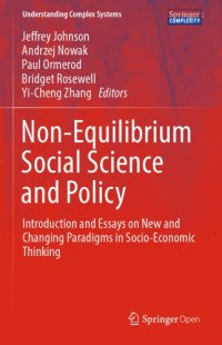 Johnson, Jeffrey;Nowak, Andrzej;Ormerod, Paul;Rosewell, Bridget;Zhang, Yi-cheng — Non-Equilibrium Social Science and Policy: Introduction and Essays on New and Changing Paradigms in Socio-Economic Thinking