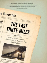 Steven Hart — The Last Three Miles: Politics, Murder, and the Construction of America's First Superhighway
