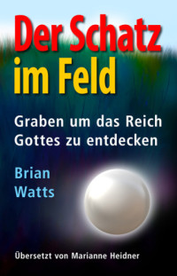 Watts, Brian — Der Schatz im Feld: Graben um das Reich Gottes zu entdecken