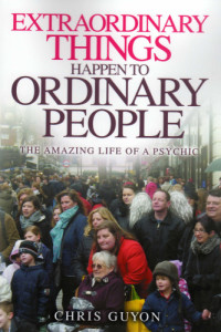 Chris Guyon — Extraordinary things happen to ordinary people: the amazing life of a psychic