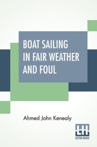 Ahmed John Kenealy — Boat Sailing in Fair Weather and Foul. Sixth Edition