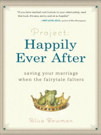 Alisa Bowman — Project: Happily Ever After: Saving Your Marriage When the Fairytale Falters