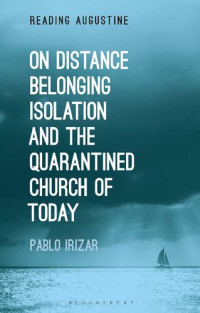 Pablo Irizar — On Distance, Belonging, Isolation and the Quarantined Church of Today
