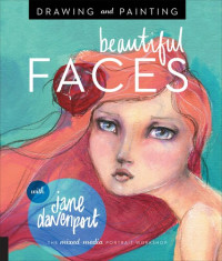 Jane Davenport — Drawing and Painting Beautiful Faces: A Mixed-Media Portrait Workshop