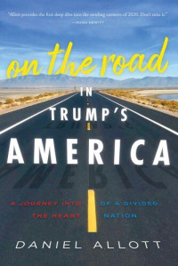 Daniel Allott — On the Road in Trump's America: A Journey Into the Heart of a Divided Nation