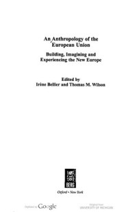 Irène Bellier; Thomas M. Wilson — An anthropology of the European Union : building, imagining and experiencing the New Europe