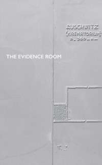 Anne Bordeleau; Sascha Hastings; Robert Jan van Pelt; Donald McKay — The Evidence Room