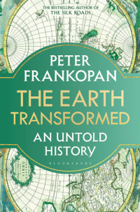 Peter Frankopan — The Earth Transformed: An Untold History