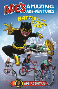 Ade Adepitan — Ade's amazing Ade-ventures: battle of the cyborg cat