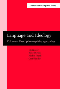 René Dirven (Ed.), Roslyn M. Frank (Ed.), Cornelia Ilie (Ed.) — Language and Ideology, Vol. 2: Descriptive Cognitive Approaches