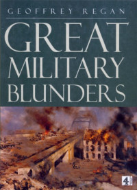 Geoffrey Regan — Great Military Blunders