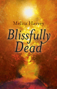 Melita Harvey — Blissfully Dead: Life Lessons From The Other Side