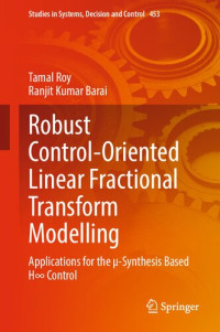 Tamal Roy, Ranjit Kumar Barai — Robust Control-Oriented Linear Fractional Transform Modelling: Applications for the µ-Synthesis Based H∞ Control