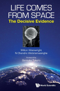 Milton Wainwright, Nalin Chandra Wickramasinghe — Life Comes From Space: The Decisive Evidence