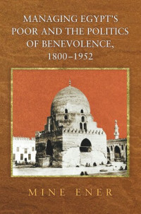 Mine Ener — Managing Egypt's Poor and the Politics of Benevolence, 1800-1952